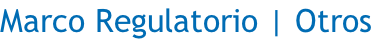 Marco Regulatorio | Otros